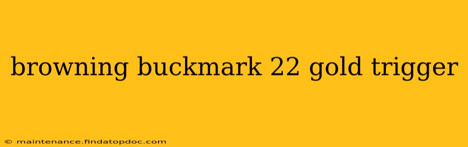 browning buckmark 22 gold trigger