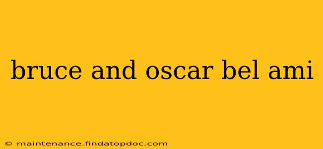 bruce and oscar bel ami