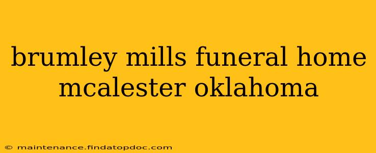 brumley mills funeral home mcalester oklahoma
