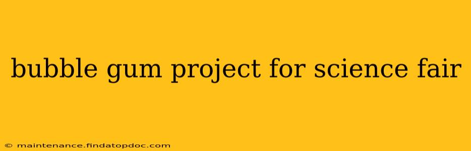bubble gum project for science fair