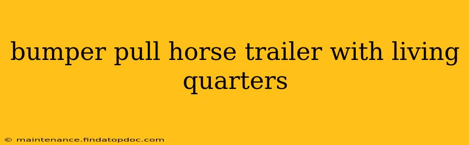 bumper pull horse trailer with living quarters