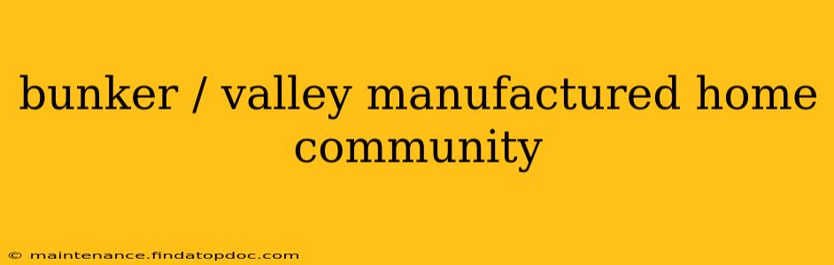 bunker / valley manufactured home community