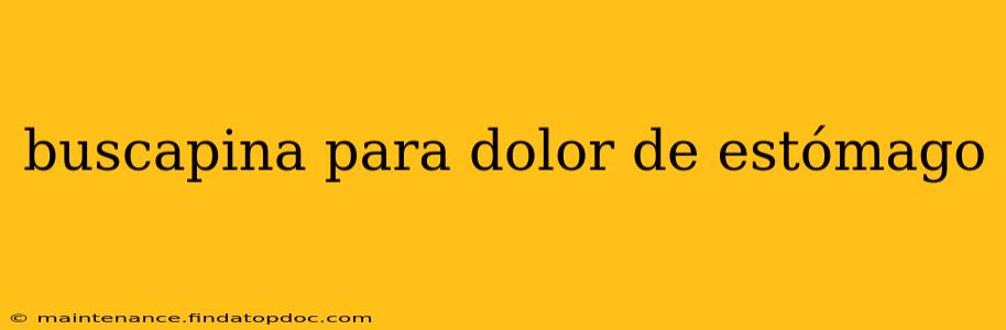 buscapina para dolor de estómago