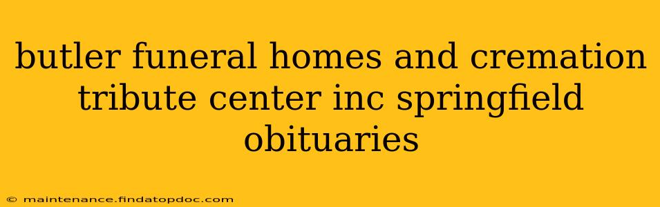 butler funeral homes and cremation tribute center inc springfield obituaries