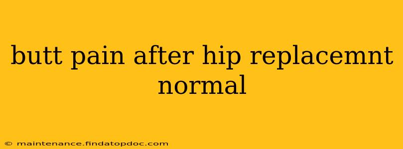 butt pain after hip replacemnt normal