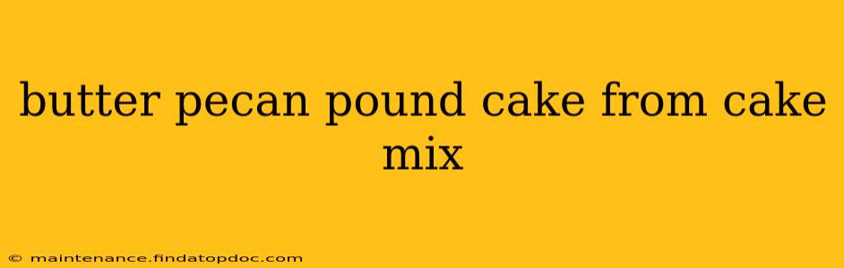 butter pecan pound cake from cake mix
