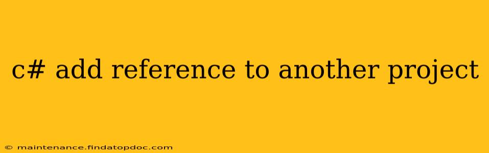 c# add reference to another project