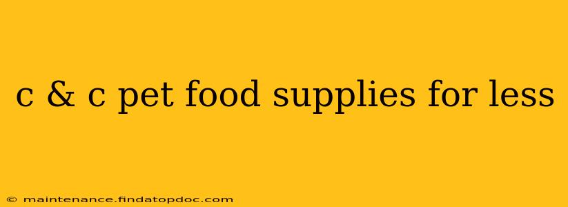 c & c pet food supplies for less