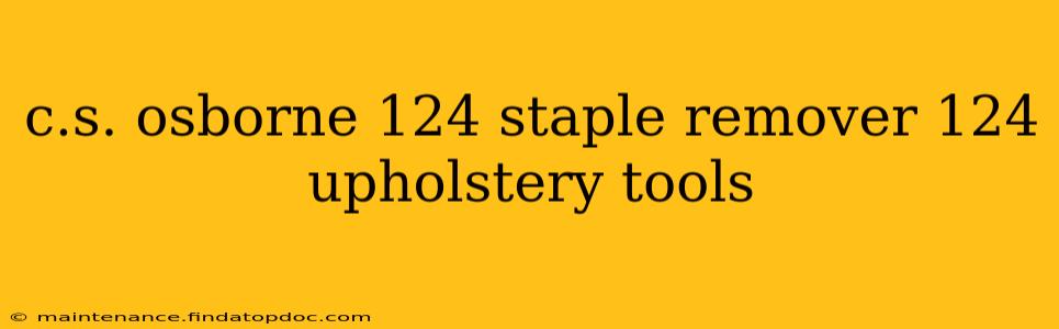 c.s. osborne 124 staple remover 124 upholstery tools