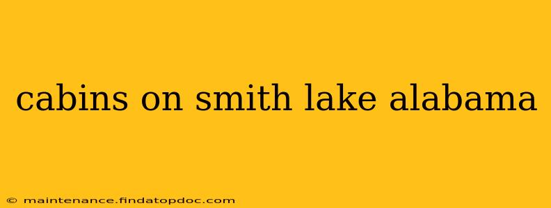 cabins on smith lake alabama