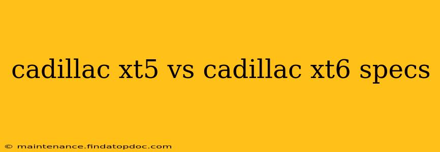 cadillac xt5 vs cadillac xt6 specs