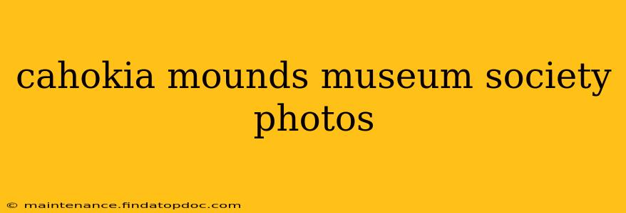 cahokia mounds museum society photos