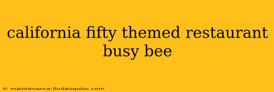california fifty themed restaurant busy bee
