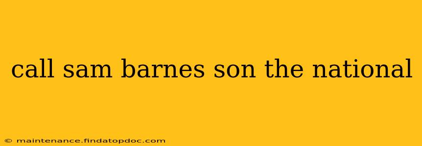 call sam barnes son the national