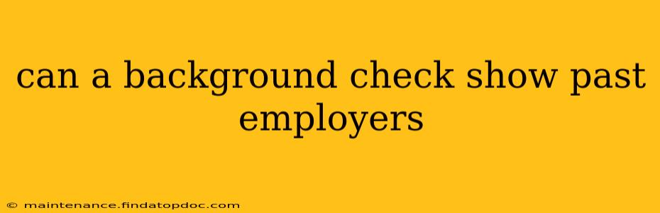can a background check show past employers