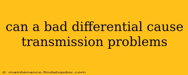 can a bad differential cause transmission problems