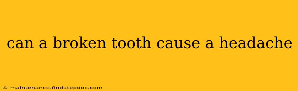 can a broken tooth cause a headache