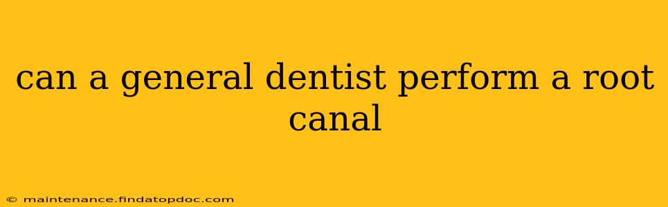 can a general dentist perform a root canal