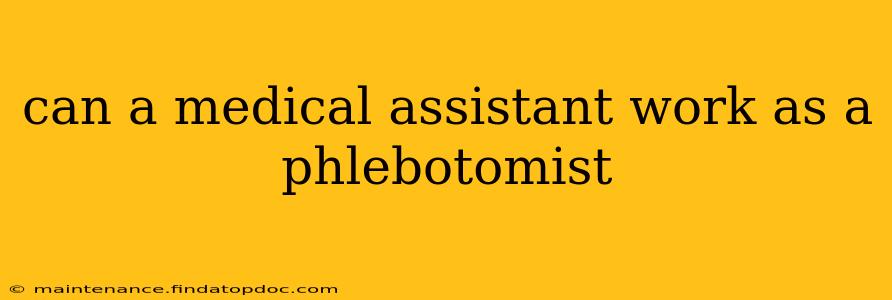 can a medical assistant work as a phlebotomist