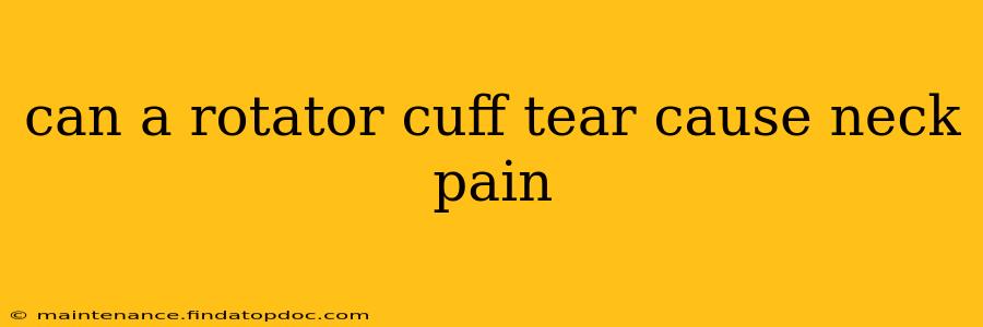 can a rotator cuff tear cause neck pain