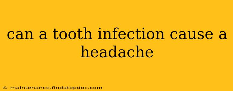 can a tooth infection cause a headache