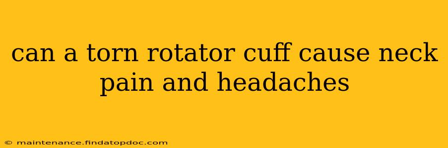 can a torn rotator cuff cause neck pain and headaches