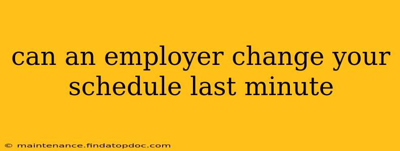 can an employer change your schedule last minute