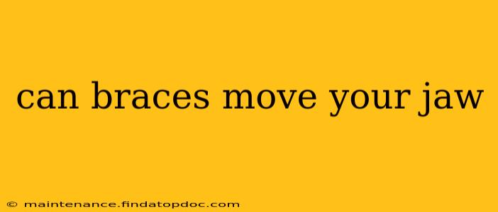 can braces move your jaw