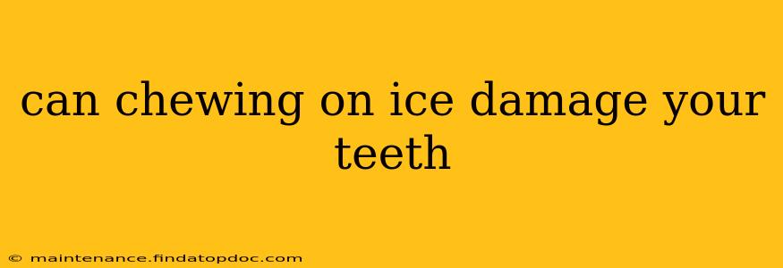 can chewing on ice damage your teeth
