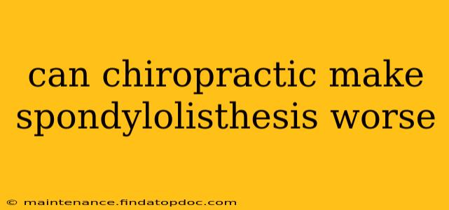 can chiropractic make spondylolisthesis worse
