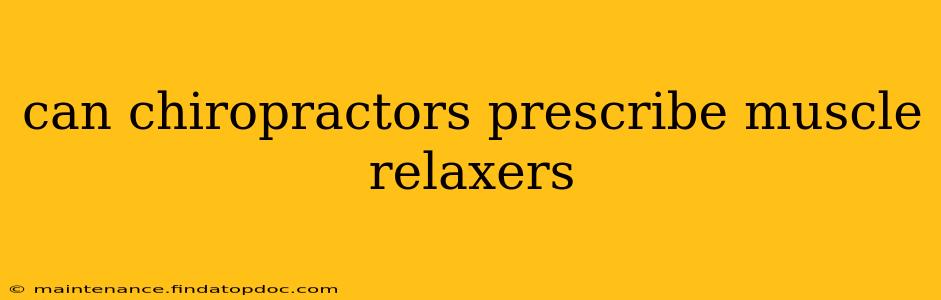 can chiropractors prescribe muscle relaxers