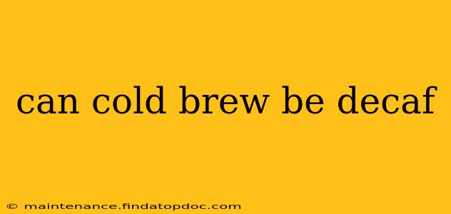 can cold brew be decaf