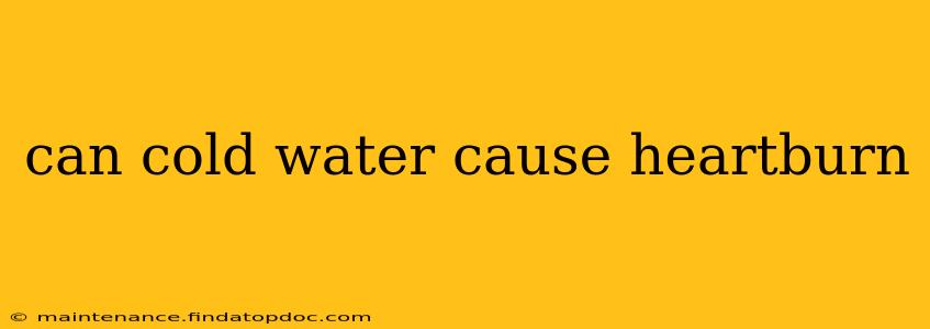 can cold water cause heartburn