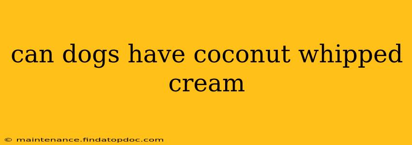 can dogs have coconut whipped cream