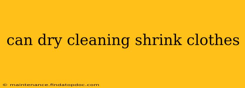 can dry cleaning shrink clothes