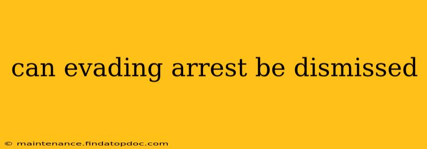 can evading arrest be dismissed