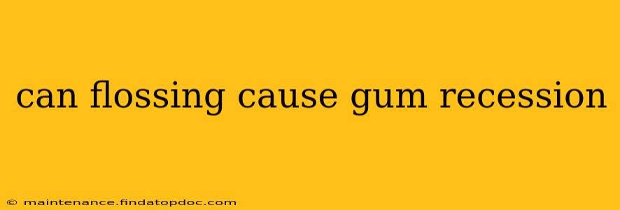 can flossing cause gum recession