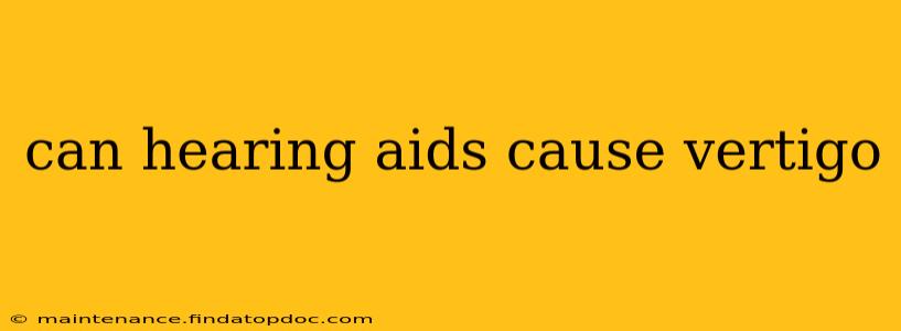 can hearing aids cause vertigo
