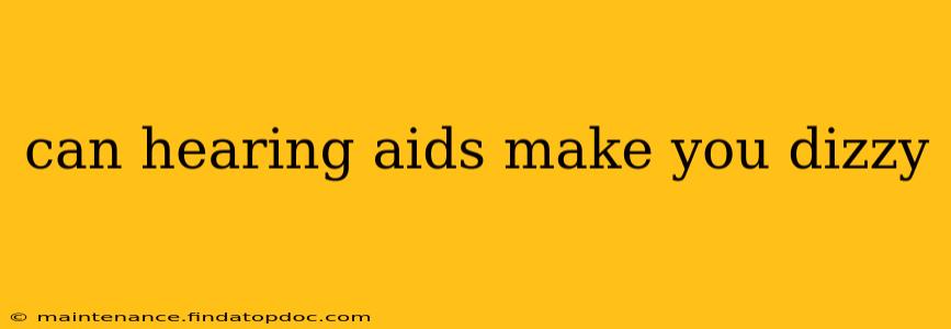can hearing aids make you dizzy