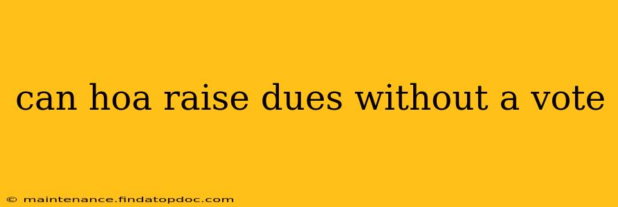 can hoa raise dues without a vote