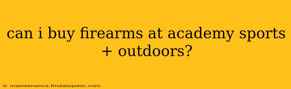 can i buy firearms at academy sports + outdoors?