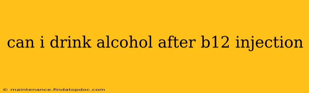 can i drink alcohol after b12 injection