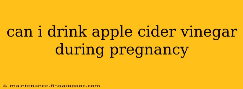 can i drink apple cider vinegar during pregnancy