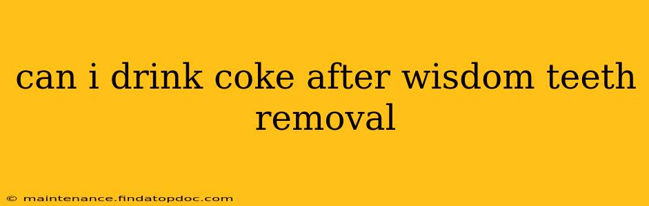 can i drink coke after wisdom teeth removal