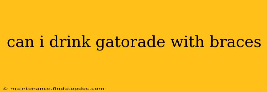 can i drink gatorade with braces