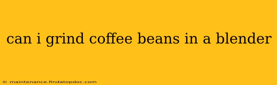 can i grind coffee beans in a blender