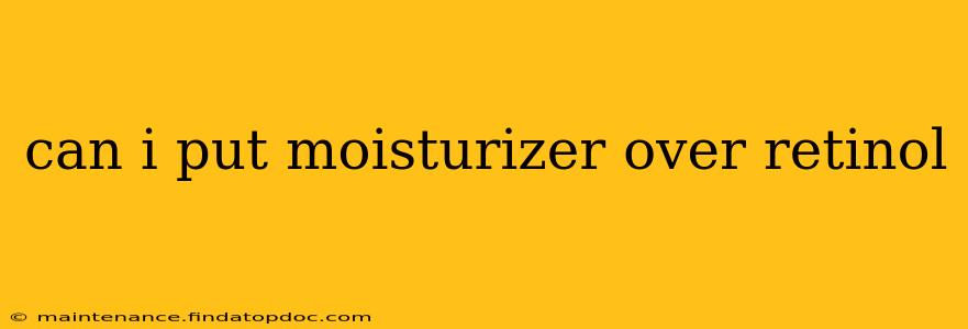 can i put moisturizer over retinol