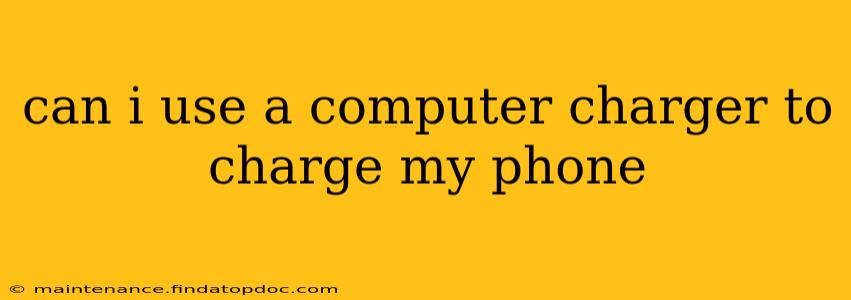 can i use a computer charger to charge my phone