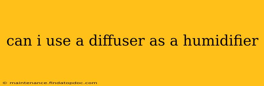 can i use a diffuser as a humidifier