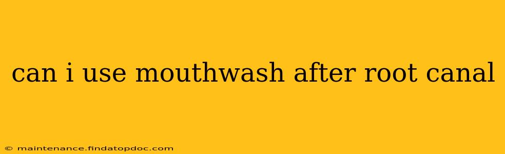 can i use mouthwash after root canal